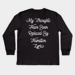 My Thoughts Have Been Replaced By Hamilton Lyrics - Hamilton Kids Long Sleeve T-Shirt